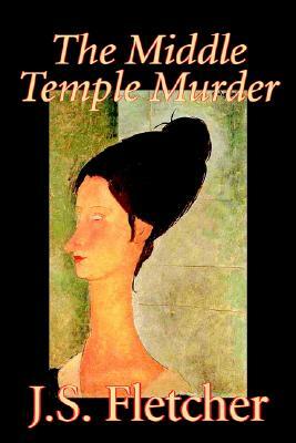 The Middle Temple Murder by J. S. Fletcher, Fiction, Mystery & Detective, Historical by J. S. Fletcher