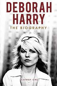 Deborah Harry: The Biography by Cathay Che