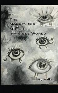The Monkey Girl and the Invisible World by E. g. walker
