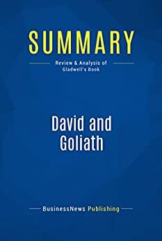 Summary : David And Goliath - Malcom Gladwell: Underlogs, Misfits, and the Art of Battling Giants by BusinessNews Publishing