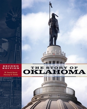 The Story of Oklahoma by W. David Baird, Danney Goble