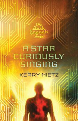 A Star Curiously Singing by Kerry Nietz