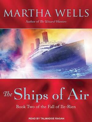 The Ships of Air: The Fall of Ile-Rien, Book 2 by Martha Wells