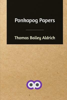 Ponkapog Papers by Thomas Bailey Aldrich