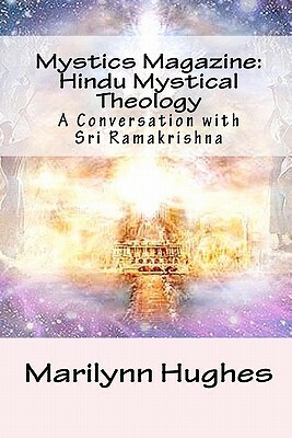 Mystics Magazine: Hindu Mystical Theology: A Conversation with Sri Ramakrishna by Marilynn Hughes, Swami Abhedananda, Ramakrishna