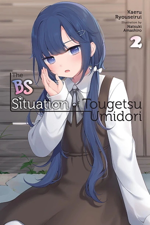 The BS Situation of Tougetsu Umidori, Vol. 2 (light novel) by Kaeru Ryouseirui