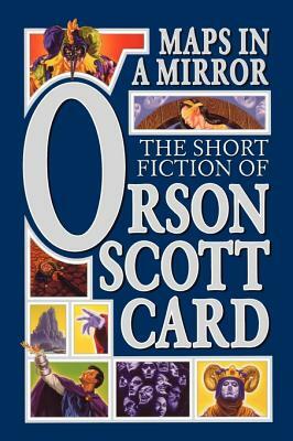 Maps in a Mirror: The Short Fiction of Orson Scott Card by Orson Scott Card