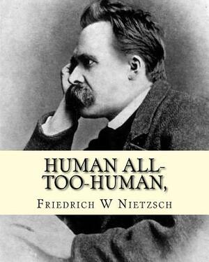 Human All-Too-Human,: Part 1 by Friedrich Nietzsche