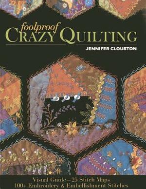 Foolproof Crazy Quilting: Visual Guide--25 Stitch Maps - 100+ Embroidery & Embellishment Stitches by Jennifer Clouston