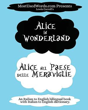 Alice in Wonderland - Alice Nel Paese Delle Meraviglie: by Mostusedwords, Lewis Carroll