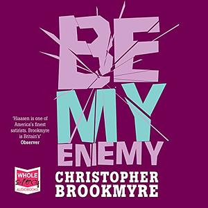 Be My Enemy by Christopher Brookmyre