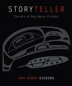 Storyteller: The Art of Roy Henry Vickers by Roy Henry Vickers