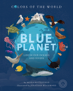 Blue Planet: Life in Our Oceans and Rivers by Moira Butterfield