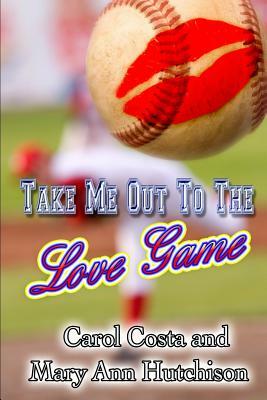 Take Me Out to the Love Game by Mary Ann Hutchison