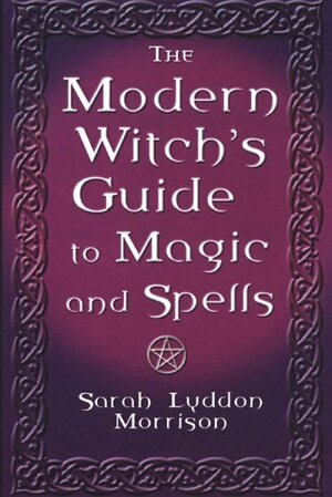 The Modern Witch's Guide To Magic And Spells by Sarah Lyddon Morrison