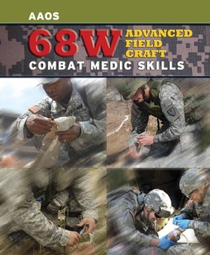 68w Advanced Field Craft: Combat Medic Skills: Combat Medic Skills by United States Army