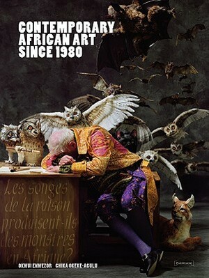 Contemporary African Art Since 1980 by Okwui Enwezor, Chika Okeke-Agulu