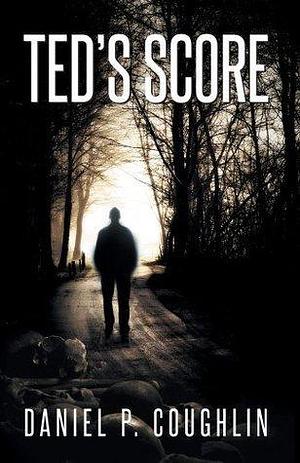 Ted's Score by Daniel P. Coughlin, Daniel P. Coughlin