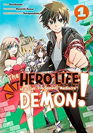 The Hero Life of a (Self-Proclaimed) Mediocre Demon!, Vol. 1 by Tamagonokimi, Shiroichi Amaui, Konekoneko