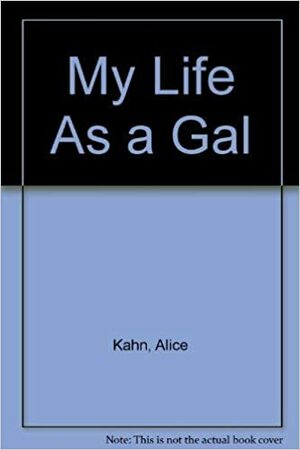 My Life As a Gal by Alice Kahn