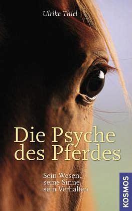 Die Psyche des Pferdes: sein Wesen, seine Sinne, sein Verhalten by Ulrike Thiel