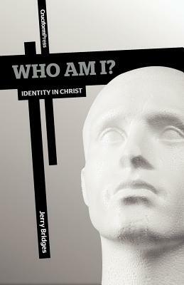 Who Am I?: Identity in Christ by Jerry Bridges