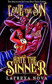 Love the Sin, Hate the Sinner: A Demonic Romantic Comedy by Latrexa Nova