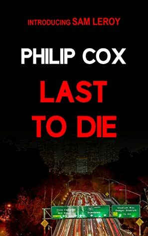 Last to Die (Sam Leroy #1) by Philip Cox