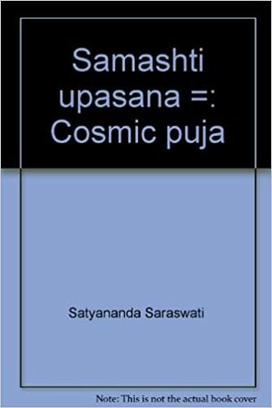 Samashti Upasana =: Cosmic Puja by Satyananda Saraswati