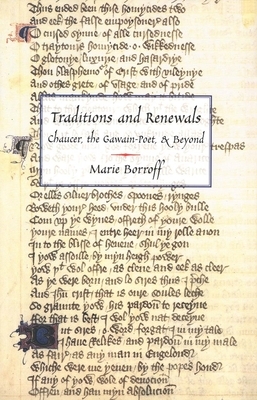 Traditions and Renewals: Chaucer, the Gawain-Poet, & Beyond by Marie Borroff