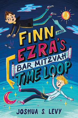 Finn and Ezra's Bar Mitzvah Time Loop by Joshua S. Levy