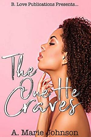 The One He Craves by A. Marie Johnson