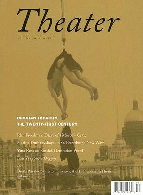 Theater Volume 36 Russian Theater: The Twenty-First Century Number 1 by Yana Ross, Tom Sellar
