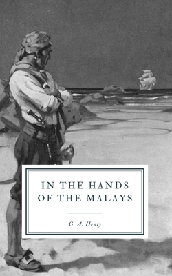 In the Hands of the Malays by G.A. Henty