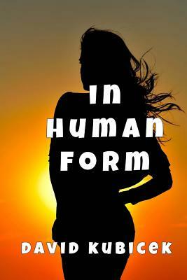 In Human Form by David Kubicek