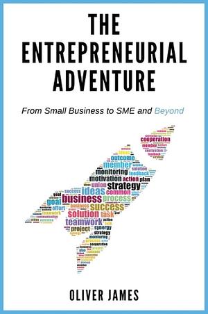 The Entrepreneurial Adventure: From Small Business to SME and Beyond by Oliver James