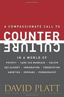 A Compassionate Call to Counter Culture in a World of Poverty, Same-Sex Marriage, Racism, Sex Slavery, Immigration, Abortion, Persecution, Orphans and Pornography by David Platt