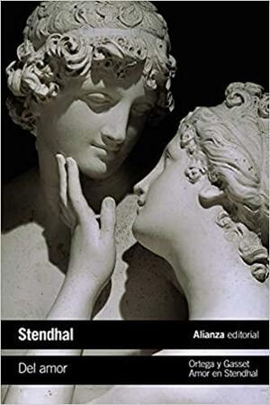 Del amor/ Amor en Stendhal by José Ortega y Gasset, Stendhal