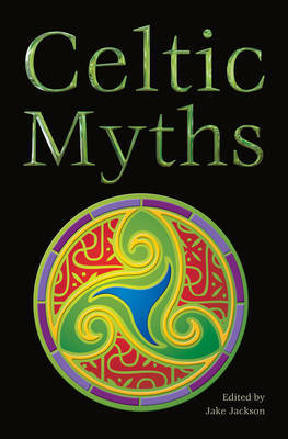 Celtic Myths (The World's Greatest Myths and Legends) by Jake Jackson
