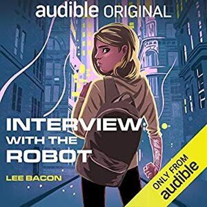 Interview with the Robot by Lee Bacon