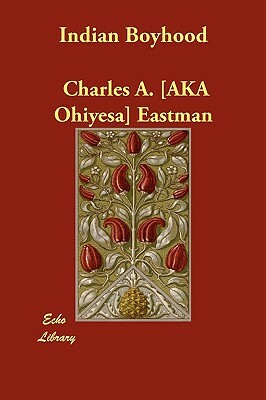 Indian Boyhood by Charles Alexander Eastman