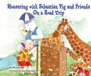 Measuring with Sebastian Pig and Friends on a Road Trip by Jill Anderson