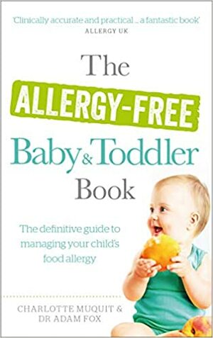 The Allergy-Free Baby and Toddler Book: The Parent-Friendly Guide to Coping with Food Allergies in Young Children by Charlotte Muquit, Adam Fox