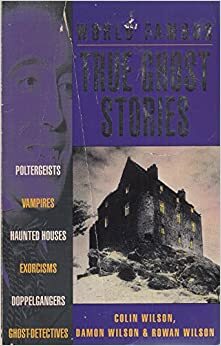 World Famous True Ghost Stories by Rowan Wilson, Damon Wilson, Colin Wilson