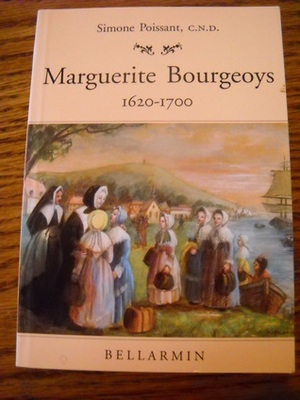 Marguerite Bourgeoys 1620-1700 by Simone Poissant, Frances Kirwan