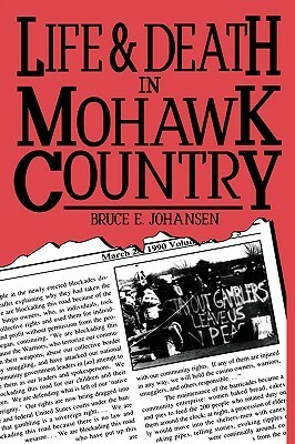 Life and Death In Mohawk Country by Bruce Elliott Johansen, John Kahionhes Fadden