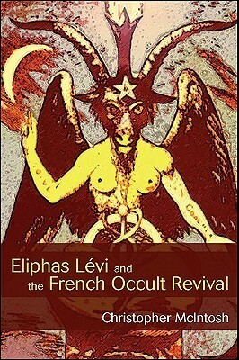 Eliphas Lévi and the French Occult Revival by Christopher McIntosh