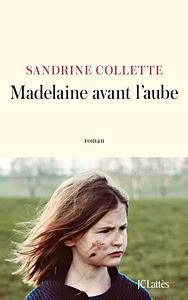 Madelaine avant l'aube by Sandrine Collette