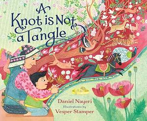A Knot is Not a Tangle by Daniel Nayeri