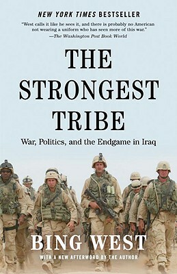 The Strongest Tribe: War, Politics, and the Endgame in Iraq by Bing West